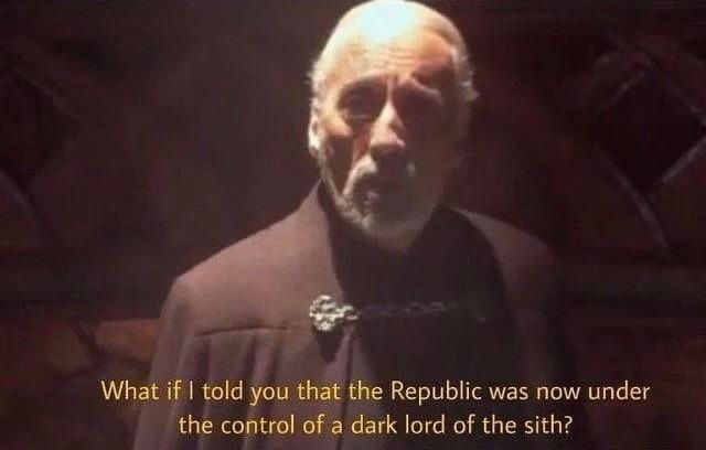 Count Dooku: what if I told you that the Republic was now under control of a dark lord of the sith?