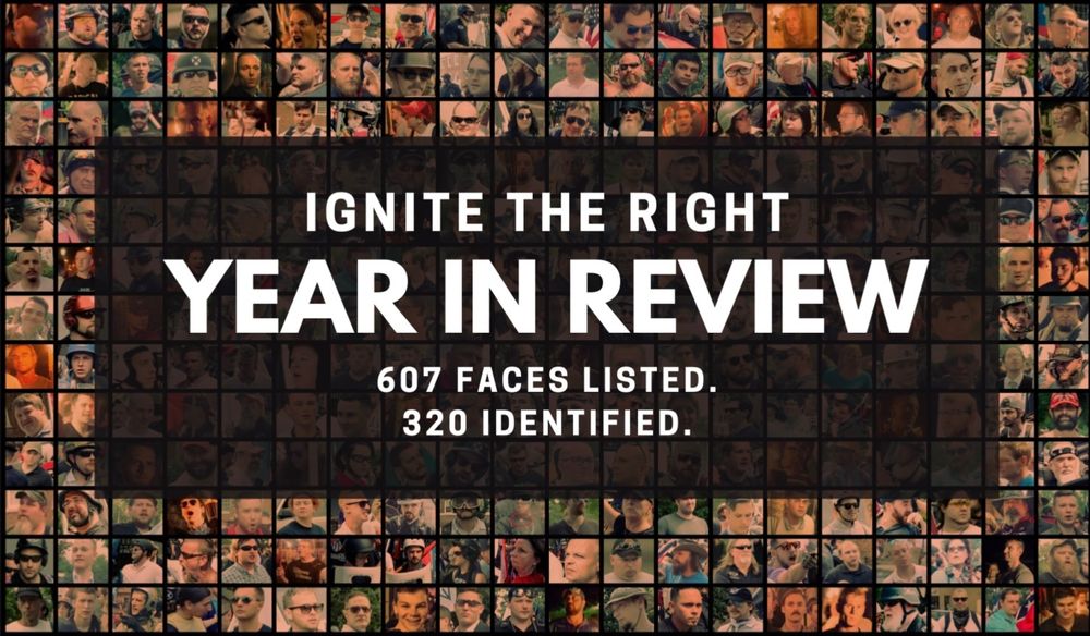 A graphic depicting images of some of the hundreds of Unite the Right participants who have been identified.  

The text overlaying the graphic reads:
"Ignite the Right
Year in Review
607 Faces Listed
320 Identified"