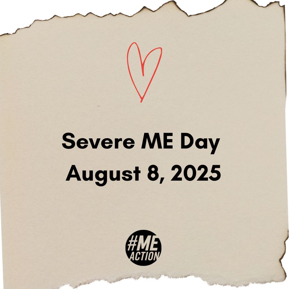 Simple graphic with tan background and a simply drawn red heart with the text: Severe ME Day August 8, 2025. #MEAction logo at bottom. 