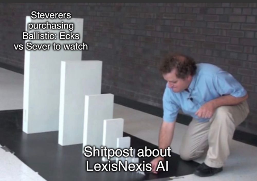 Steverers purchasing
Ballistic: Ecks vs Sever to watch
Shitpost about LexisNexis Al