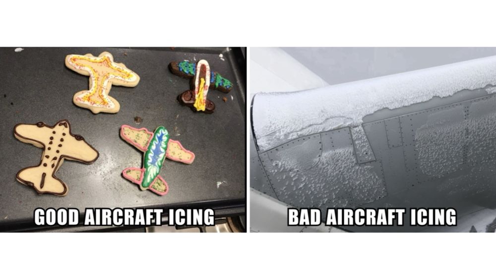 Meme with airplane shaped Christmas cookies with colored icing. Labeled Good aircraft icing. 

Second picture with a seven sixty seven wing with a coating of rime ice. Labeled Bad aircraft icing. 