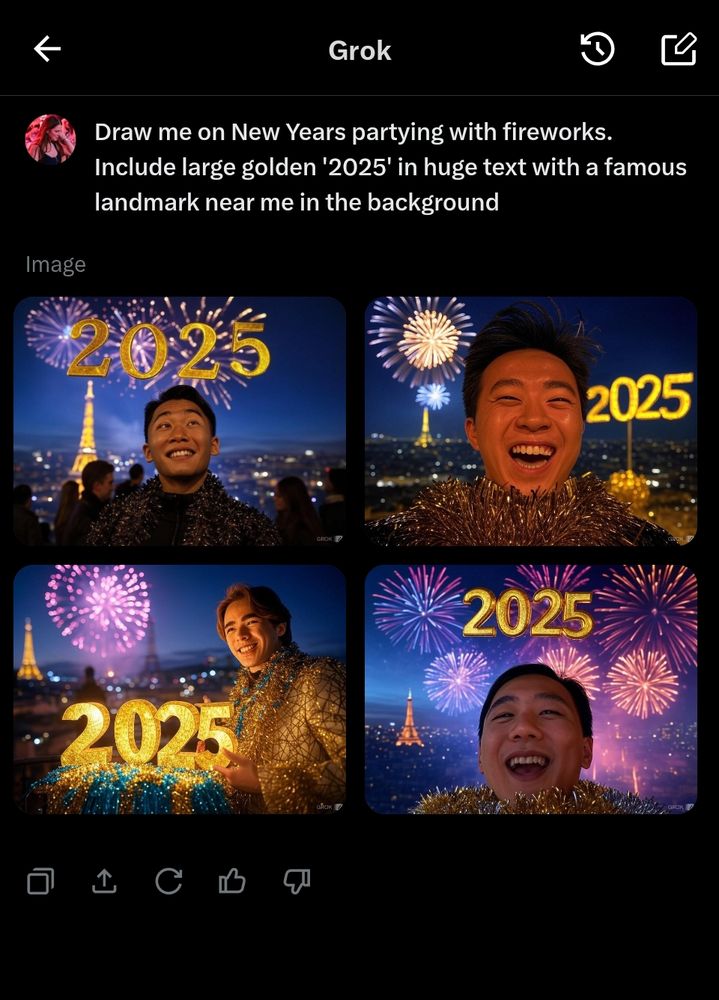 Screenshot from X on Grok with the prompt: "Draw me on New Years partying with fireworks. Include a large golden '2025' in huge text with a famous landmark near me in the background.' the pictures generated show multiple different faces, male and Asian, and nothing remotely like 'me'. The landmark in all is the Eiffel tower.