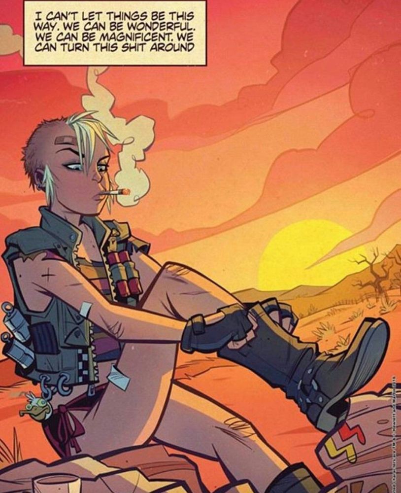 Tank Girl from the comic pulling on a boot while smoking a cigarette. The text reads "I can't let things be this way. We can be wonderful. We can be magnificent. We can turn this shit around"