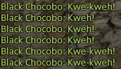 FFXIV game chat with the following text:
Black Chocobo: Kwe-kweh!
Black Chocobo: Kweh!
Black Chocobo: Kweh!
Black Chocobo: Kweh!
Black Chocobo: Kwe-kweh!
Black Chocobo: Kwe-kweh!