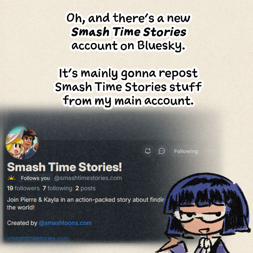 "Oh, and there's a new Smash Time Stories account on Bluesky. It's mainly gonna repost Smash Time Stories stuff from my main account."

Violet gestures toward the new page.