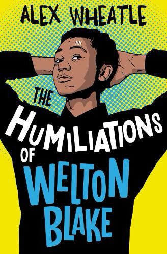 Book cover The Humiliations of Welton Blake by Alex Wheatle