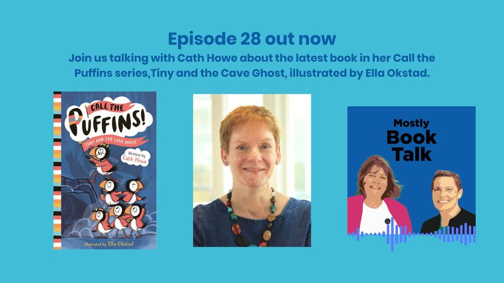 images of Call the Puffins Tiny and the Cave Ghost book cover, of author Cath Howe and of mostly book talk podcast logo. Text about episode 28 now out with Cath Howe