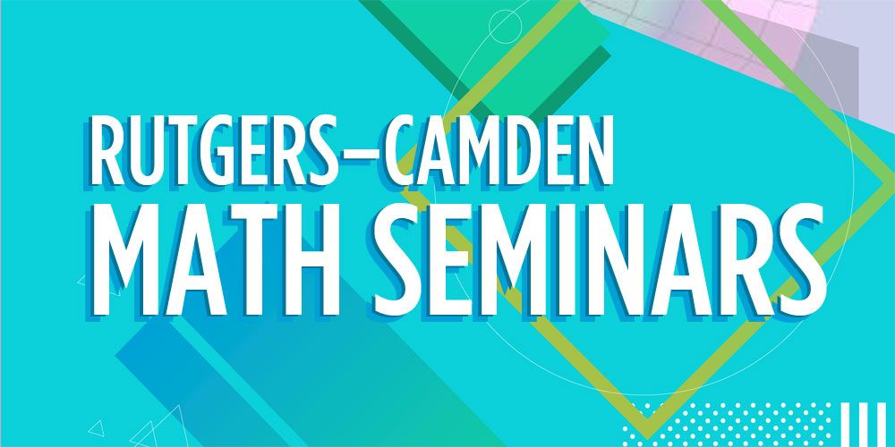 Text "Rutgers-Camden Math Seminars" with colorful shapes in the background