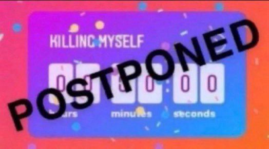 Countdown labeled “killing myself” with “POSTPONED” over the countdown