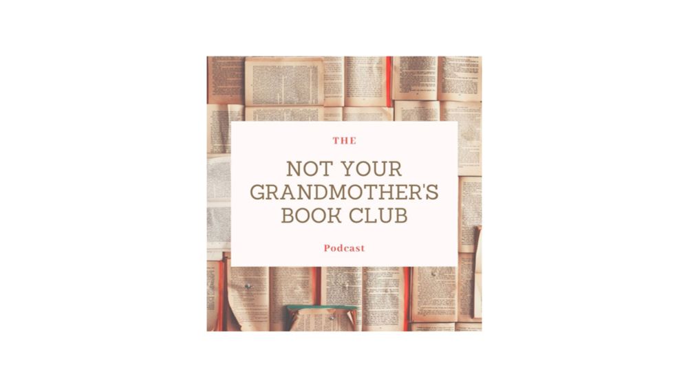 The Not Your Grandmother's Book Club Podcast