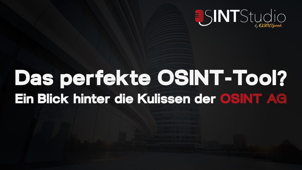 Der Hintergrund zeigt ein Business-Gebäude, welches durch ein schwarzes Overlay stark abgedunkelt ist. In der oberen, rechten Ecke ist das Logo von OSINT Studio zu sehen.
Mittig steht geschrieben: "Das perfekte OSINT-Tool? Ein Blick hinter die Kulissen der OSINT AG", wobei lediglich 'OSINT AG' rot akzentuiert ist, der restliche Text ist weiß.