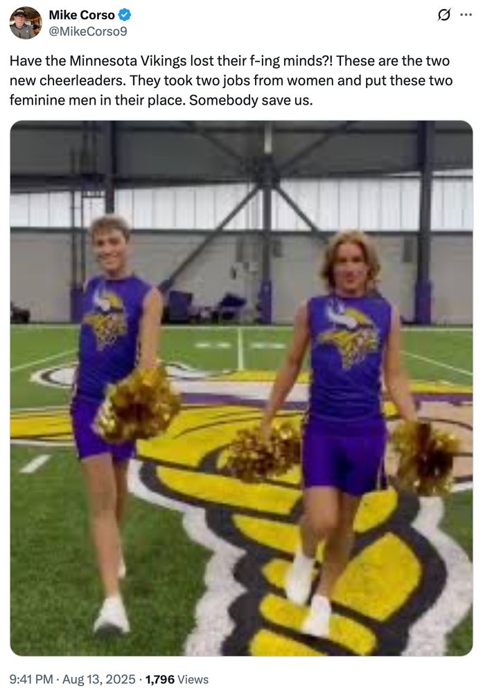 Have the Minnesota Vikings lost their f-ing minds?! These are the two new cheerleaders. They took two jobs from women and put these two feminine men in their place. Somebody save us.