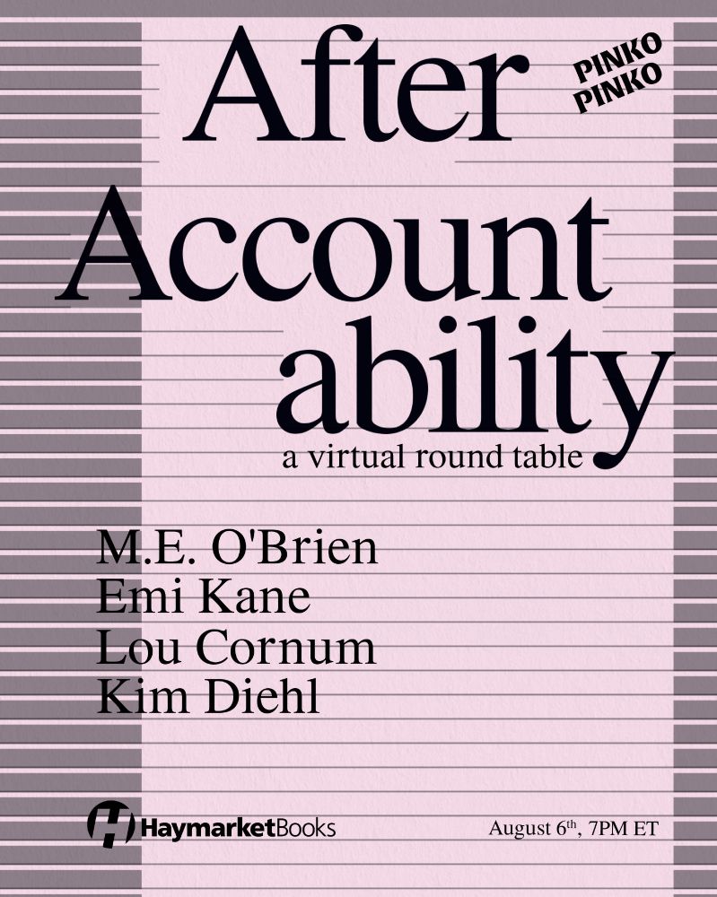 AFTER ACCOUNTABILITY: a virtual roundtable with M.E. O'Brien, Emi Kane, Lou Cornum and Kim Diehl. August 6th 7 PM EST 