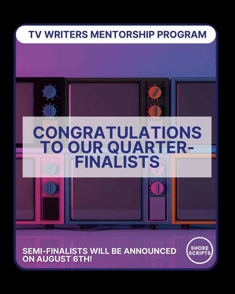 Shore Scripts TV Writers Mentorship Program Quarter-Finalists