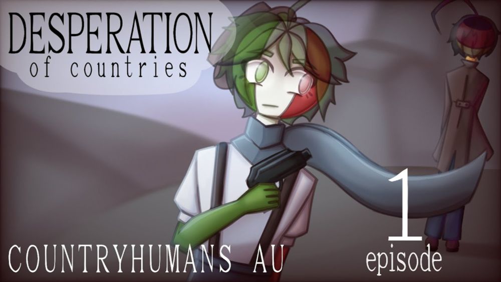 DESPERATION OF COUNTRIES 1 Episode 1 Season (CountryHumans AU)