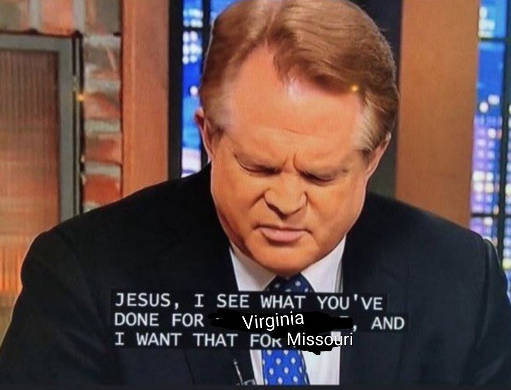 A televangelist in prayer. The caption reads "Jesus, I see what you've done for Virginia and I want that for Missouri."