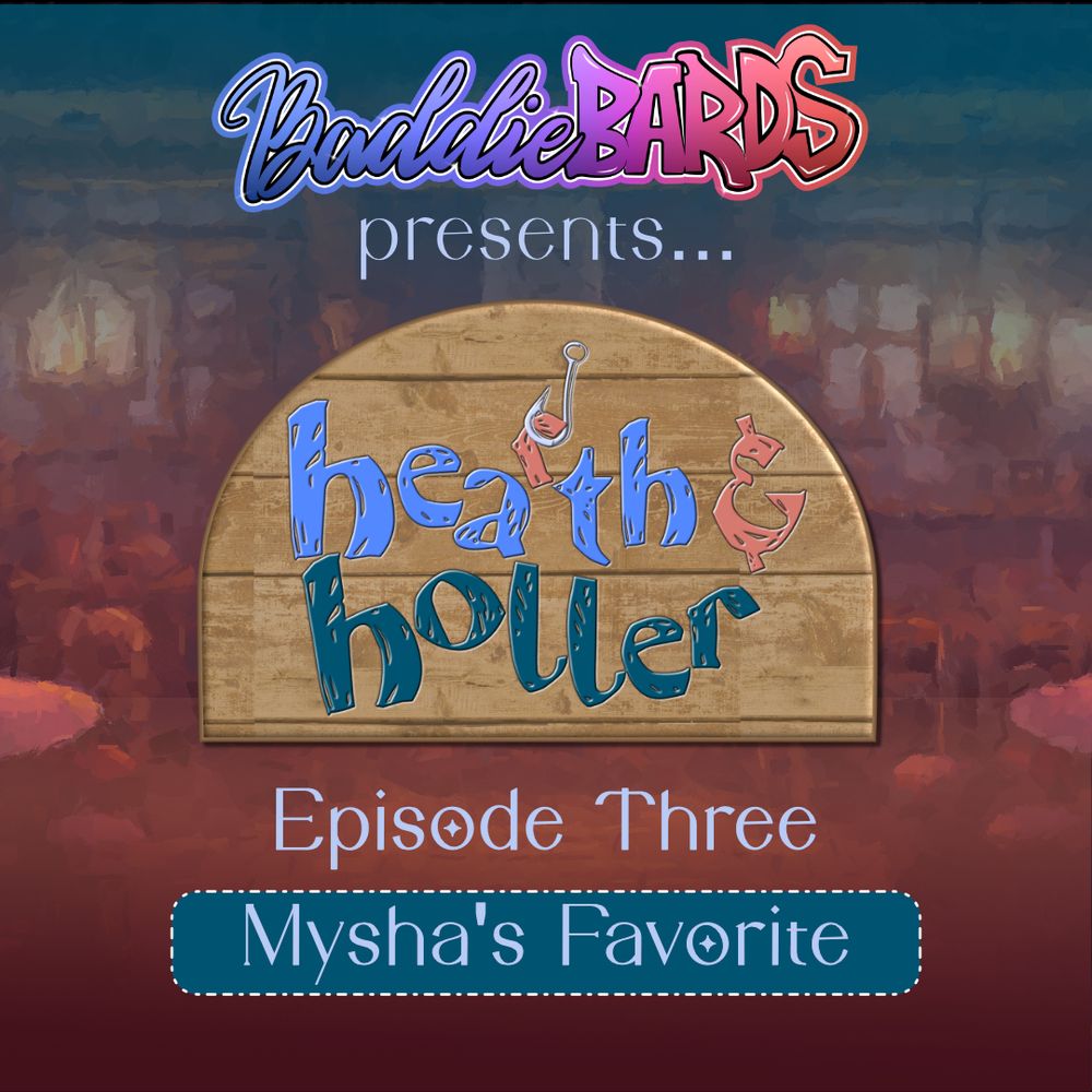 A episode promo for Hearth and Holler. A smudge image of a cozy Inn where wooden tables and chairs surround a fireplace. The series name Hearth & Holler is engraved on a worn wooden sign, and a silver fishing hook lowers a lowercase "r" between A and T. The announcement reads:
BaddieBards Presents:
Hearth & Holler
Episode Three: Mysha's Favorite!