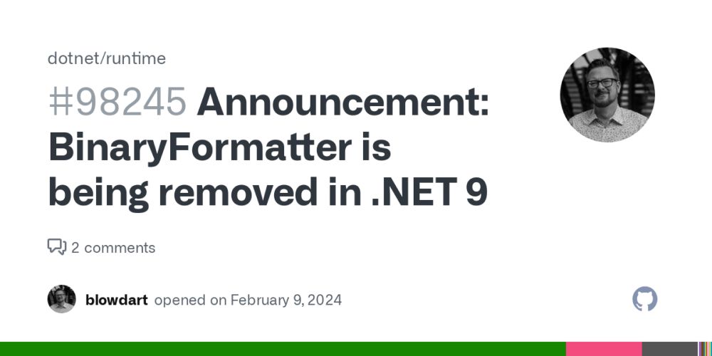 Announcement: BinaryFormatter is being removed in .NET 9 · Issue #98245 · dotnet/runtime