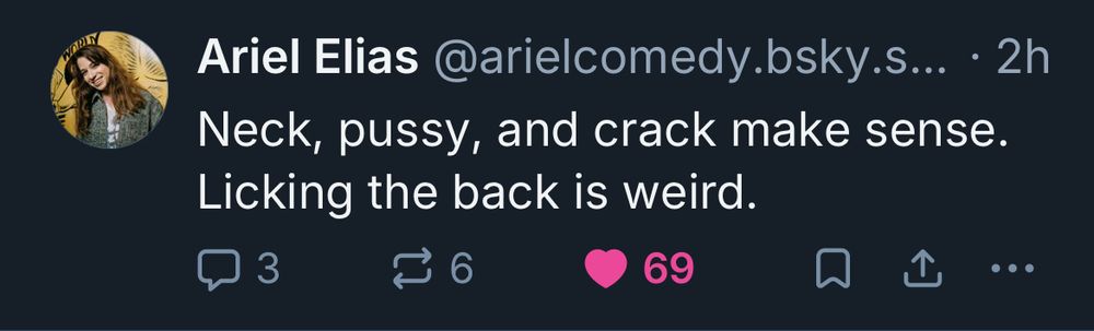 Ariel Elias post saying “neck, pussy, and crack make sense. Licking the back is weird.” And my like is number 69. Nice.
