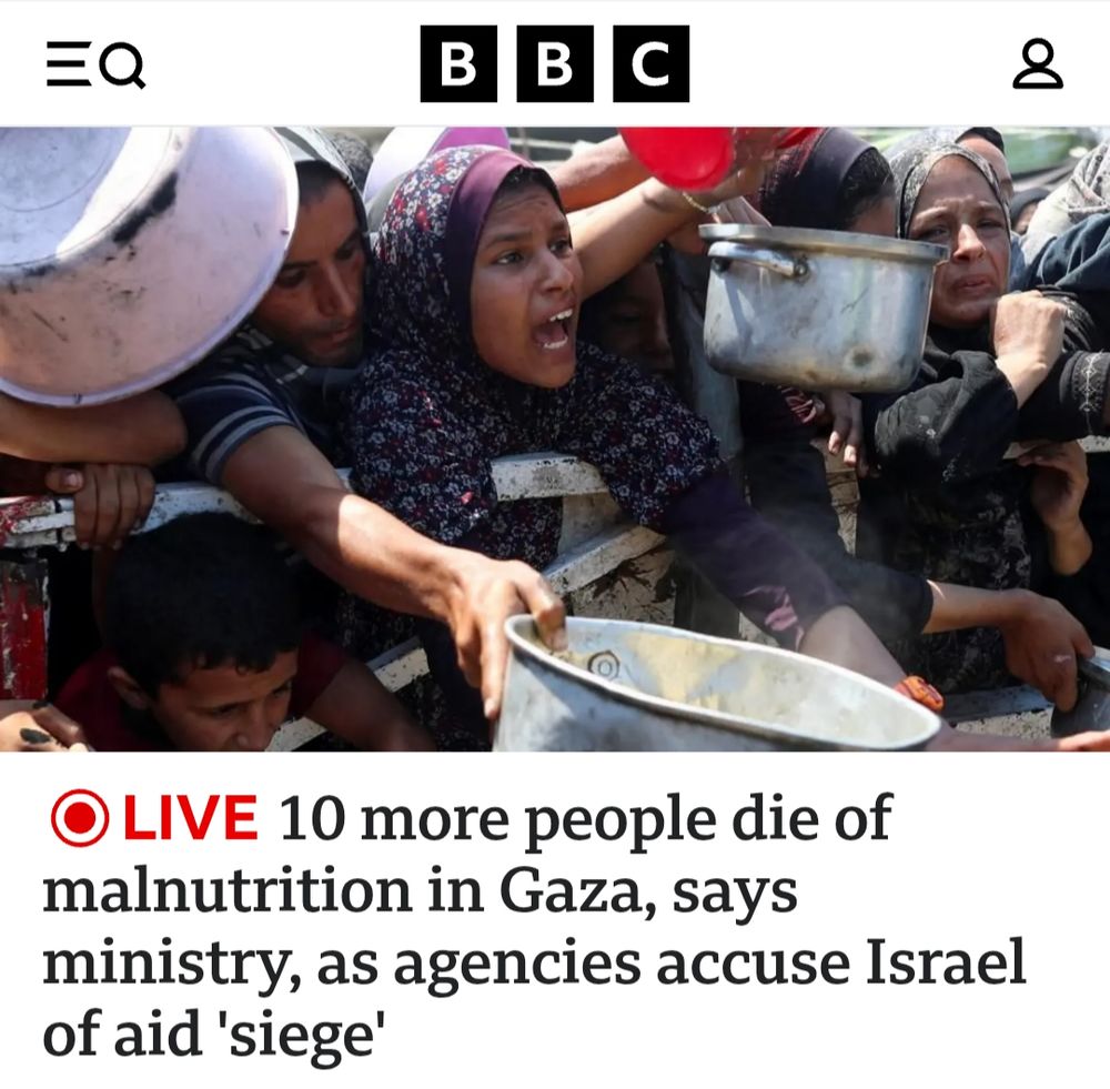 Screenshot from BBC. The headline reads "10 more people die of malnutrition in Gaza, says ministry, as agencies accuse Israel of aid 'siege'." The photograph depicts a group of individuals, including women and children, in a state of distress reaching out with empty containers, in an attempt to obtain food.
