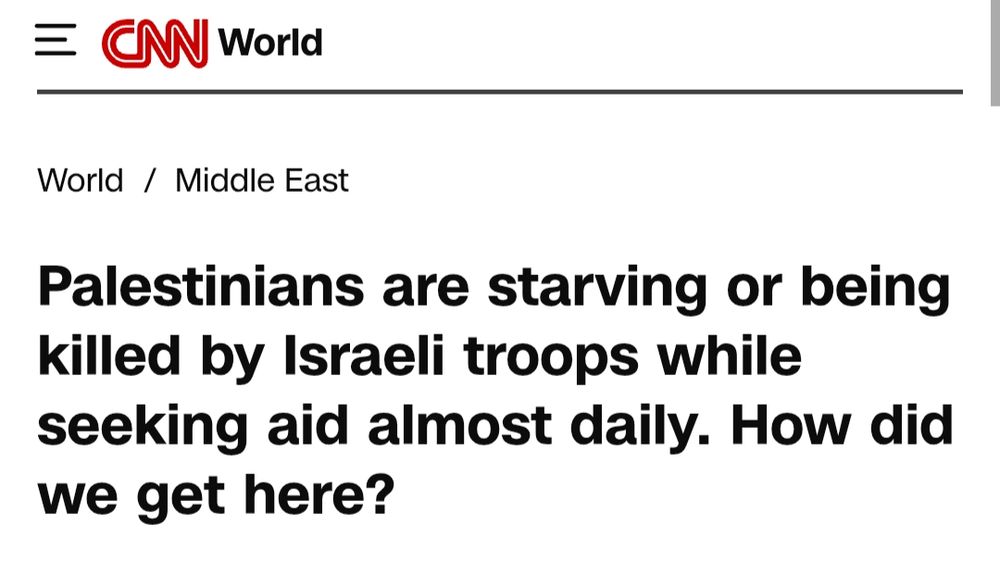 Screenshot of a news headline from CNN World. It reads: "Palestinians are starving or being killed by Israeli troops while seeking aid almost daily. How did we get here?" CNN's logo is visible at the top left corner of the image.