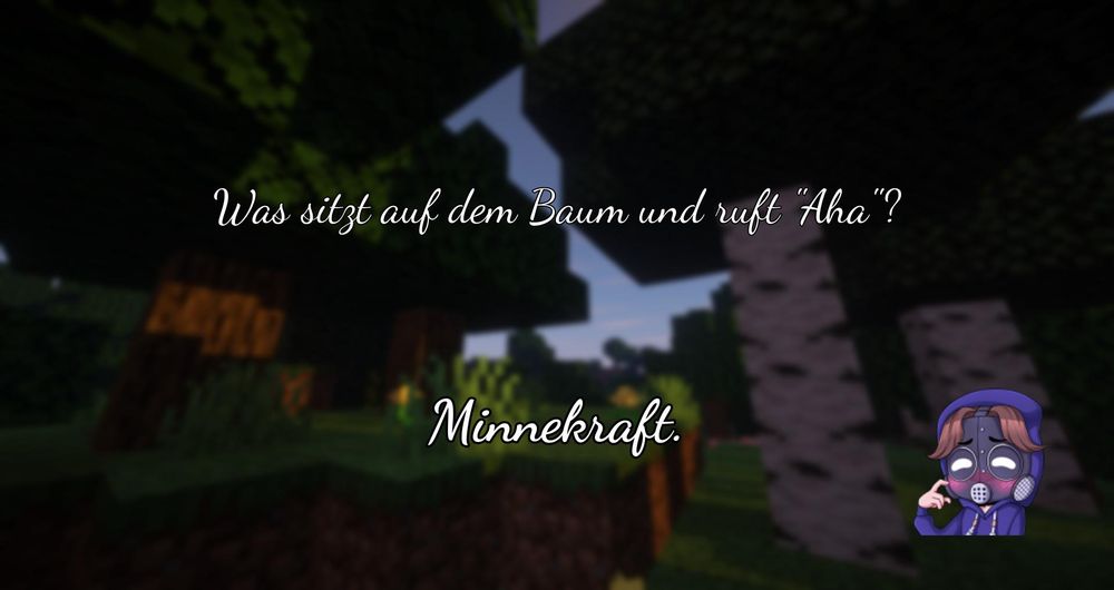 Ein verschwommener Minecraft Screenshot mit einem Mada Emote und dem Text "Was sitzt auf dem Baum und ruft "Aha"? Minnekraft.
".