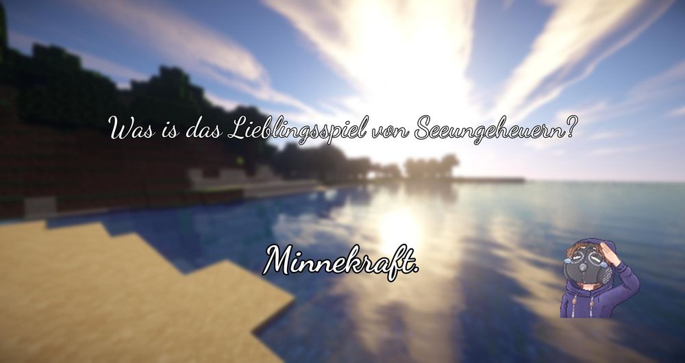 Ein verschwommener Minecraft Screenshot mit einem Mada Emote und dem Text "Was is das Lieblingsspiel von Seeungeheuern? Minnekraft.
".