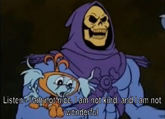 A screenshot of the character Skeletor taken from the He-Man & She-Ra Christmas Special. The subtitle reads “Listen - I am not nice. I am not kind, and I am not wonderful “