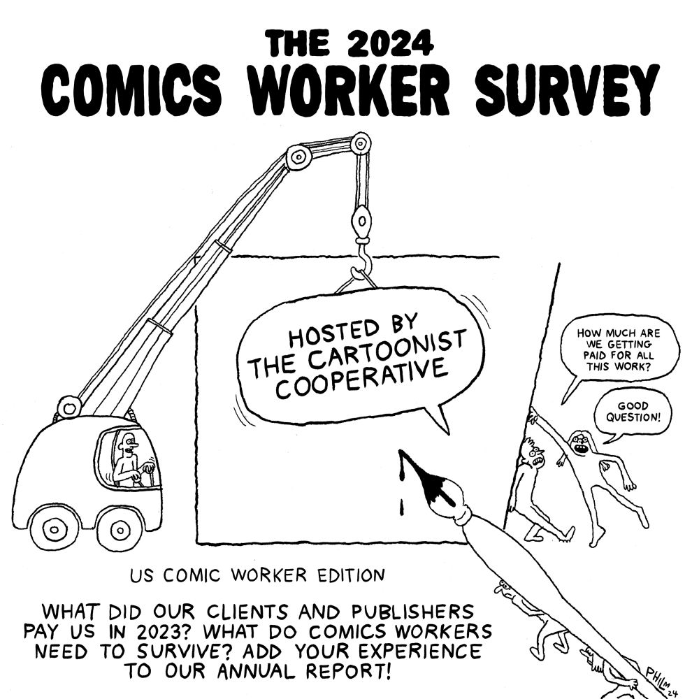 Text on top reads, "The 2024 Comics Worker Survey." 

Centered is an 
illustration of a word balloon reading, "Hosted by The Cartoonist Cooperative" held up by a crane, with the panel borders being moved into place. Two people moving the right panel border have dialogue reading, "How much are we getting paid for all this work?" "Good question!" A ink pen is being held up by two people framed to have been used to draw the speech bubble.

Text at the bottom reads, "US Comic Worker Edition. What did our clients and publishers pay us in 2023? What do comics workers need to survive? Add your experience to our annual report!"
