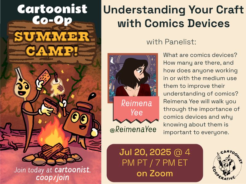 A graphic designed by E.M. Fields @ emfields.bsky.social announcing the Co-op Summer Camp event titled Understanding Your Craft with Comics Devices with Reimena Yee, whose social media handle is @ReimenaYee . The event is being held on July 20 at 4 PM Pacific Time / 7 PM Eastern Time on Zoom. The event description reads, "What are comics devices? How many are there, and how does anyone working in or with the medium use them to improve their understanding of comics?
Reimena Yee will walk you through the importance of comics devices and why knowing about them is important to everyone."
An illustration to the side shows Co-op Mascots Inkling (anthropomorphic inkwell) and Nibford (anthropomorphic dip pen) are roasting a marshmallow over a campfire at night in a forest scene. Nibford is ready to squish the marshmallow between graham crackers and chocolate to make a s'more.
