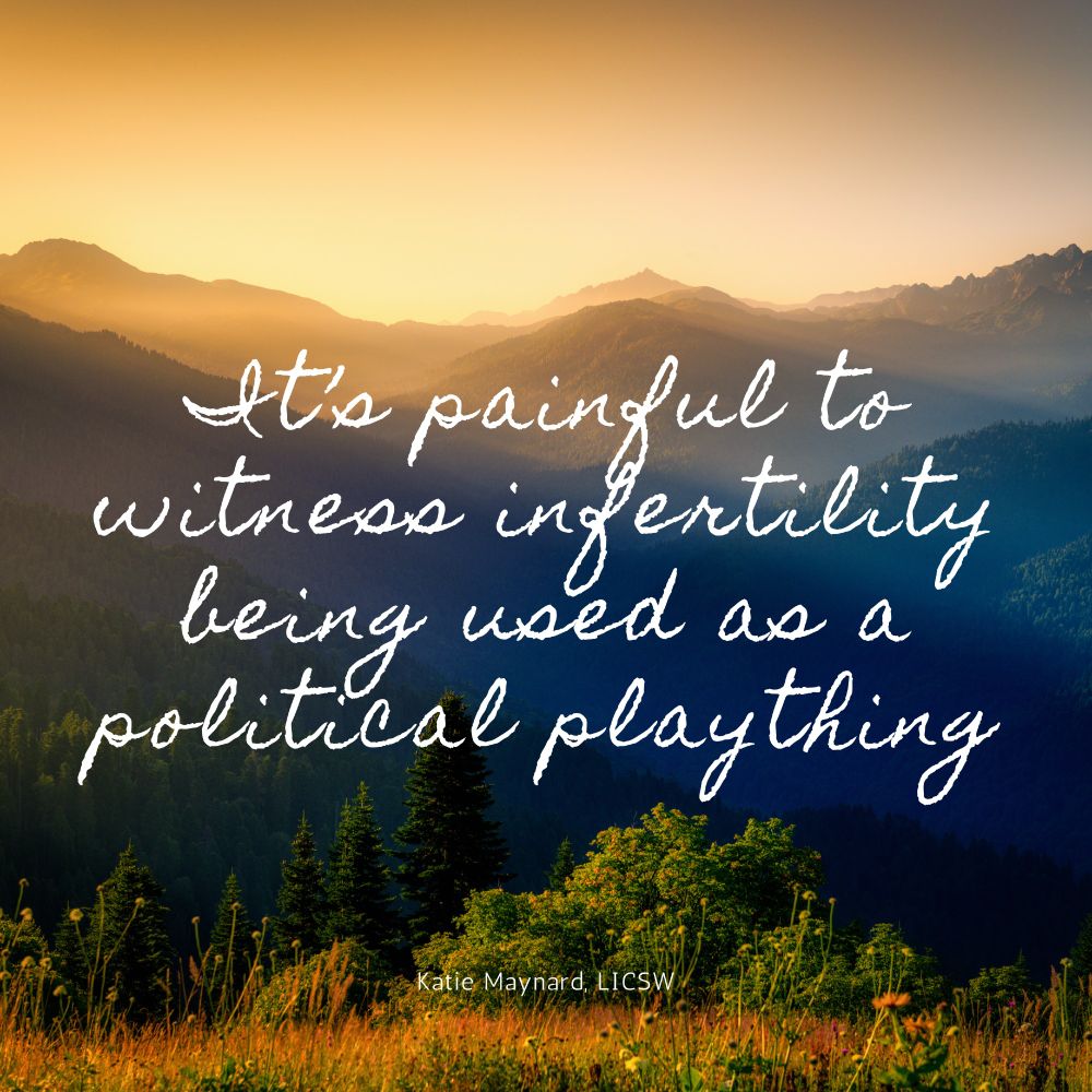 Quote that says it's painful to witness infertility being used as a political plaything, super imposed over a nature scene.