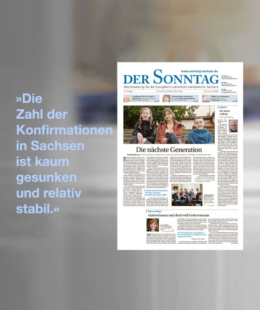 Im neuen #SONNTAG: #Abschied und #Neubeginn – keinem Fest ist das mehr inne als #Ostern! Für uns in der SONNTAG-Redaktion hat das in diesem Jahr eine ganz praktische Bedeutung: Das Blatt wächst im Umfang. Bekommen Sie mit dieser aktuellen Ausgabe noch 12 Seiten Lesestoff, so sind es ab der kommenden Woche 16 Seiten. Möglich macht das eine ALLIANZ mit vier anderen #Kirchenzeitungen. Seien Sie gespannt.

Doch auch aufs aktuelle Heft sind wir stolz: Es gibt Berichte über die neuen #Konfirmanden, über #Orgelpfeifen aus #Meissener Porzellan und natürlich einen kleinen Blick nach vorn auf die #Frühjahrssynode. Die Wurzener Junge Gemeinde hat ein besonderes Übersetzungs-Projekt gestemmt, dessen Ergebnis ab sofort zu lesen ist. Außerdem: In #Radebeul wurde der Abschied von Matthias Lang, »Vater« der #Kinderarche, gefeiert. Große Gefühle kamen da auf. Auch große Gefühle hat Pfarrer Martin Staemmler-Michael, wenn er an die Zukunft unserer #Landeskirche denkt. Professionelle Führungsebenen könnten helfen, so sein Vorschlag. 

Die ganze Ausgabe lesen Sie ab sofort auf www.sonntag-sachsen.de

#evlks #sachsen #sächsisch #evangelisch #landessynode 

