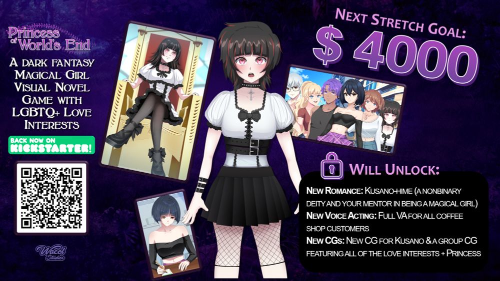 NEXT STRETCH GOAL:
$ 4000
WILL UNLOCK:
NEW ROMANCE: KUSANO-HIME (A NONBINARY
DEITY AND YOUR MENTOR IN BEING A MAGICAL GIRL)
NEW VOICE ACTING: FULL VA FOR ALL COFFEE SHOP CUSTOMERS
NEW CGS: NEW CG FOR KUSANO & A GROUP CG FEATURING ALL OF THE LOVE INTERESTS + PRINCESS

Princess of Worlds End
A DARK FANTASY MAGICAL GIRL VISLIAL NOVEL GAME WITH LGBTQ+ LOVE INTERESTS

BACK NOW ON
KICKSTARTER!

kck.st/46S9uXi