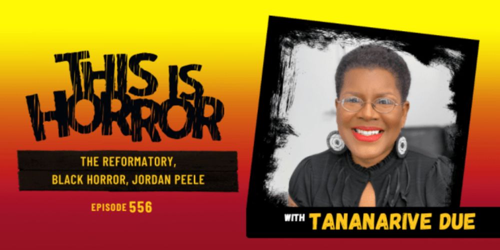 TIH 556: Tananarive Due on The Reformatory, Black Horror, and Jordan Peele