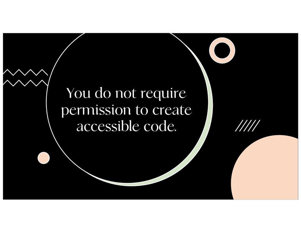You do not require permission to create accessible code. 
