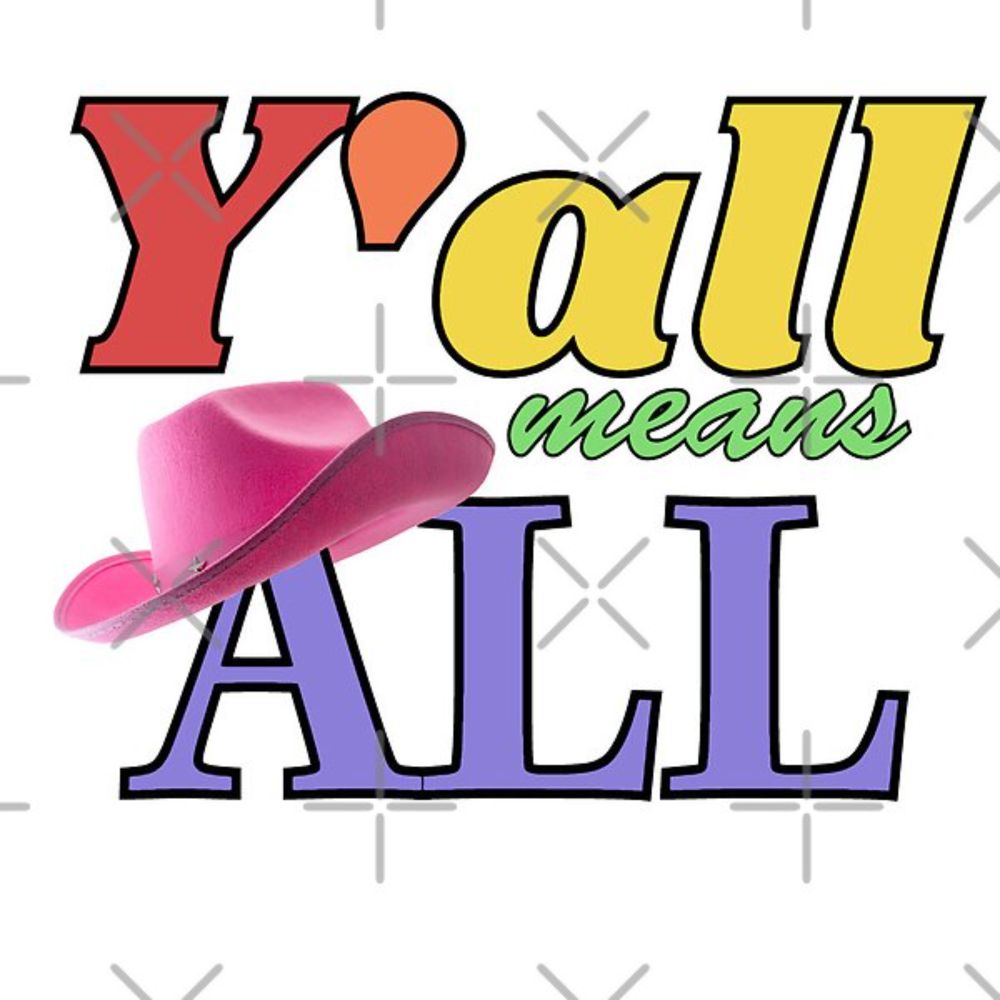 Y'all means ALL by HurleyBurleyArt | Redbubble