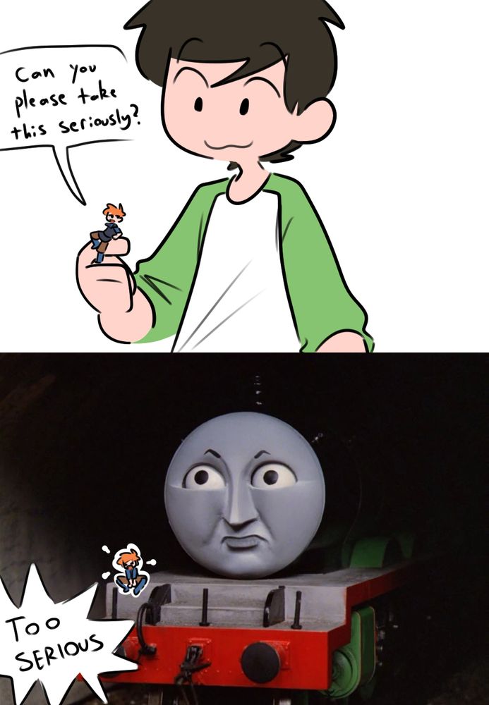 "Can you please take this seriously / too serious" meme, with Henry from Thomas The Tank Engine