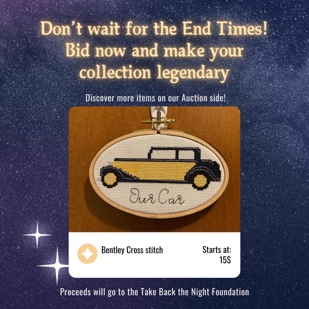 Text: Don't wait for the End Times! Bid now and make your collection legendary.

Attached photo of a cross stitch of Crowley's Bentley, partly yellow, with the words 'Our Car' printed below