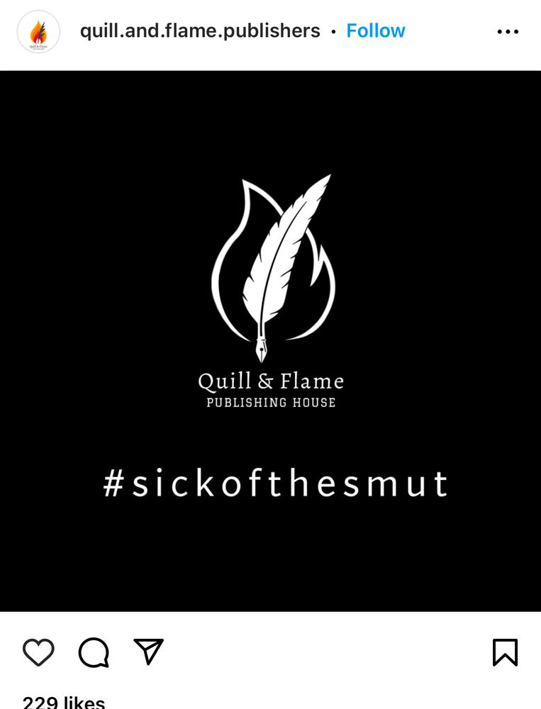 Screenshot of the instagram post by quill.and.flame.publishers features the publishers logo with the following text:
“#sickofthesmut.” It has 229 likes.