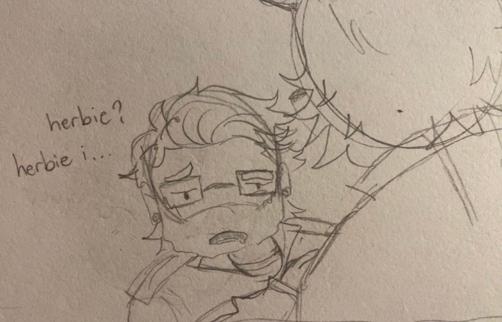 a scene redraw from the latest subparse episode

a pencil sketch on paper. big j is holding onto dunk, with dunk having his back turned to us, big j's expression looks tired yet confused, text can be seen saying "herbie? herbie i..." 