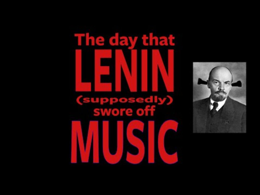 The day that Lenin (supposedly) swore off music