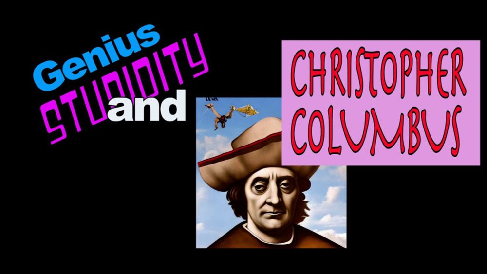 Genius, Stupidity, and Christopher Columbus