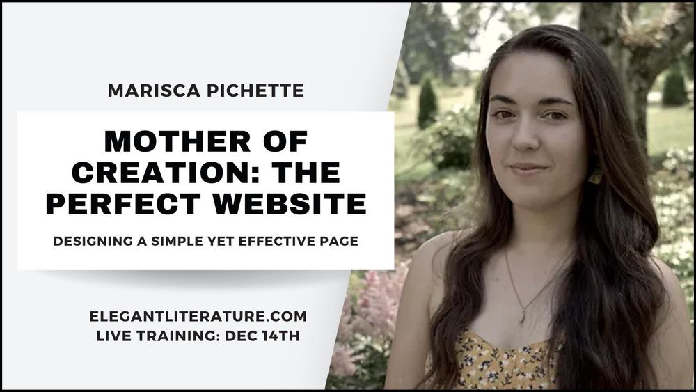 Headshot and text on left reading: "Marisca Pichette / Mother of Creation: The Perfect Website / Designing a simple yet effective page / elegant literature.com / Live training: Dec 14th"