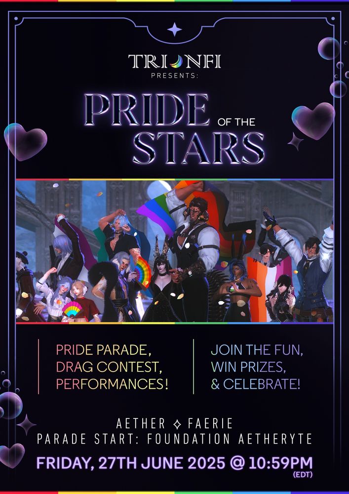 A poster for an event with a screenshot of Trionfi's staff and friends in Ishgard as they parade through the streets celebrating pride with flags and fans of various LGBTQ+ colours. The text is as follows:

TRIONFI PRESENTS:
PRIDE OF THE STARS

Pride Parade, Drag Contest, Performances!
Join the fun, win prizes, & celebrate!

Aether - Faerie
Parade Start: Foundation Aetheryte

Friday, 27th June 2025 @ 10:59PM (EDT)