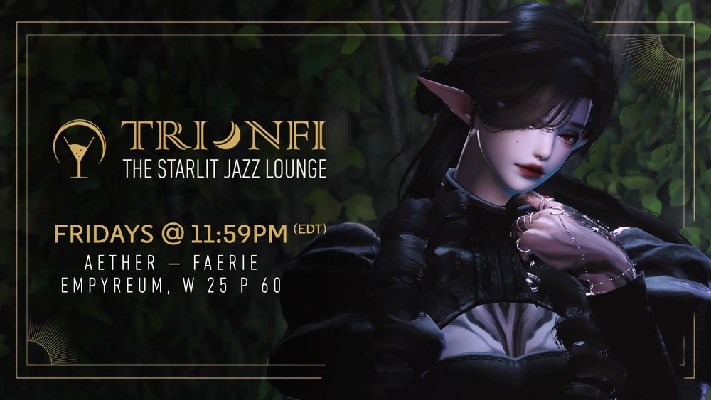 A poster of Trionfi's event with a screenshot of a beautiful Elezen woman in the foreground. The image reads:

Trionfi
The Starlit Jazz Lounge

Fridays @ 11:59PM (EDT)
Aether - Faerie
Empyreum, W25 P60