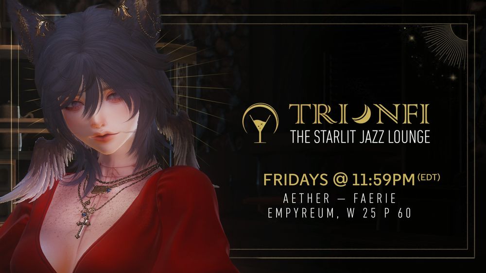 Billie, a Miqo'te with feathery wings from her head is in view, glancing at the audience with a welcoming smile.

The text in the image reads:
TRIONFI
THE STARLIT JAZZ LOUNGE
FRIDAYS @ 11:59PM (EDT)
AETHER - FAERIE
EMPYREUM W 25 P 60