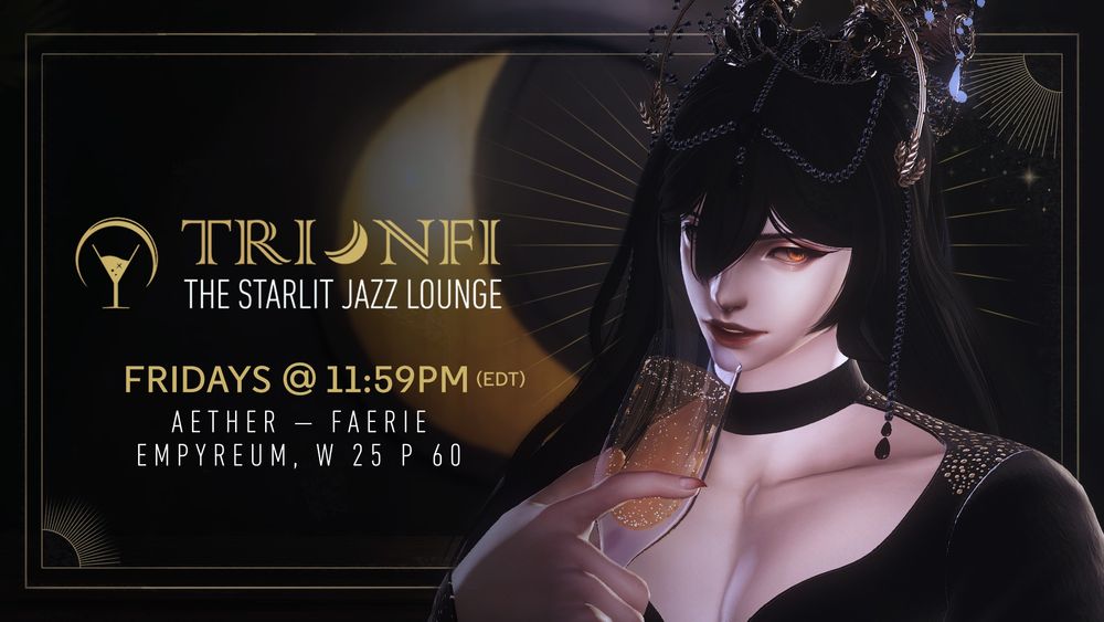 Lianthe, a Viera adorned in raven black hair and golden hues is in view, sipping from champagne and looking at the audience. The text in the image reads:

TRIONFI
THE STARLIT JAZZ LOUNGE
FRIDAYS @ 11:59PM (EDT)
AETHER - FAERIE
EMPYREUM W 25 P 60