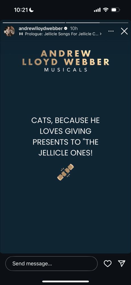 Cats, because he loves giving presents to “The Jellicle Ones!”