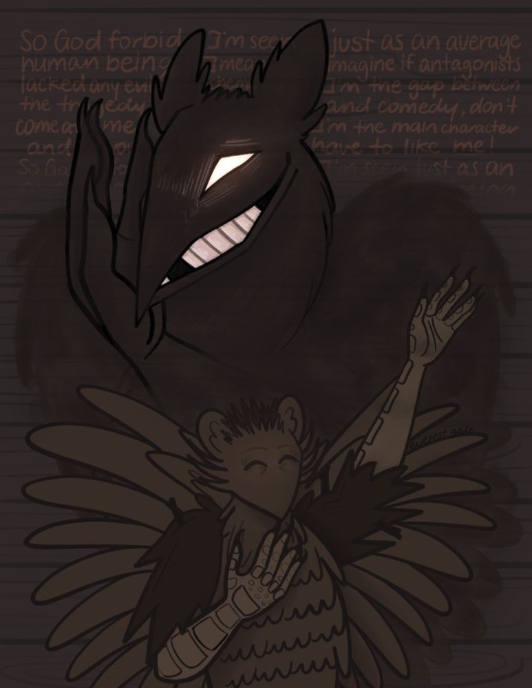 An illustration of Voice of the Oppotunist. In the bottom, the actual Opportunist is innocently raising his hand up, while putting the other one on his chest. Behind him, extending to the top, his shadow forms into a different version of the Opportunist, with long beak and teeth, donning a creepy sinister smile. Behind him are the following words:
"So, God forbid I'm seen just as an average human being
I mean, imagine if antagonists lacked any evil scheme
I'm the gap between a tragedy and comedy
Don't come at me
I'm the main character, and you have to like me"