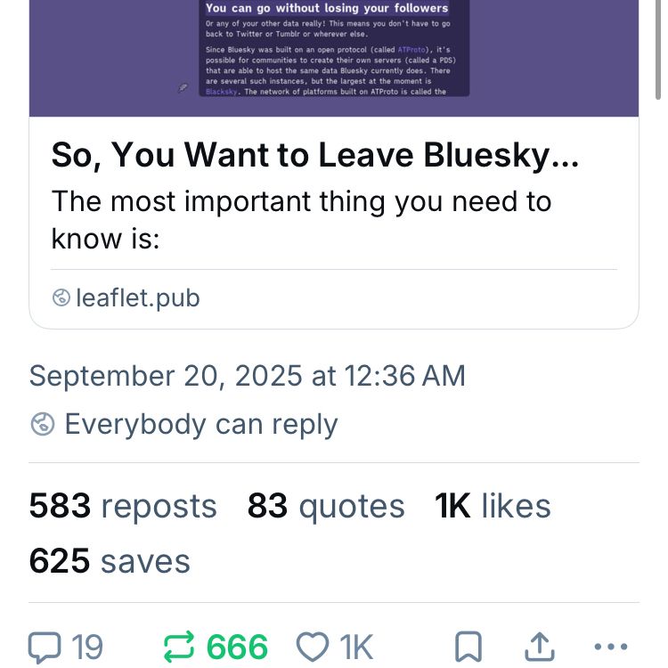 Screenshot of reskeet. Preview image from website reads, “You can go without losing your followers.” Skeet preview reads, “So, You Want to Leave Bluesky...
The most important thing you need to know is: …” Skeet info reads, “September 20, 2025 at 12:36 AM. Everybody can reply. 583 reposts 83 quotes 1K likes
625 saves. September 20, 2025 at 12:36 AM. 19 responses. 666 total reposts. 31K likes.”